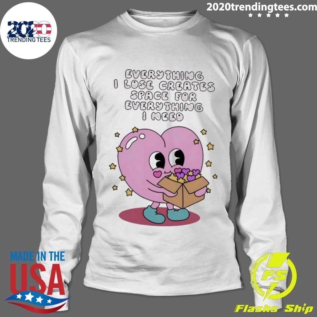 Everything I Lose Creates Space for Everything I Need Heart Shirt