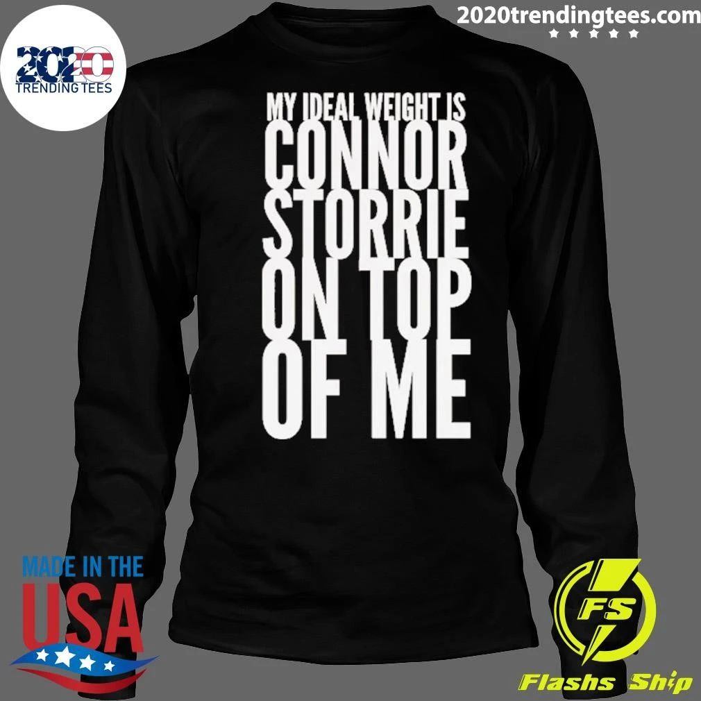My Ideal Weight Is Connor Storrie On Top Of Me Shirt