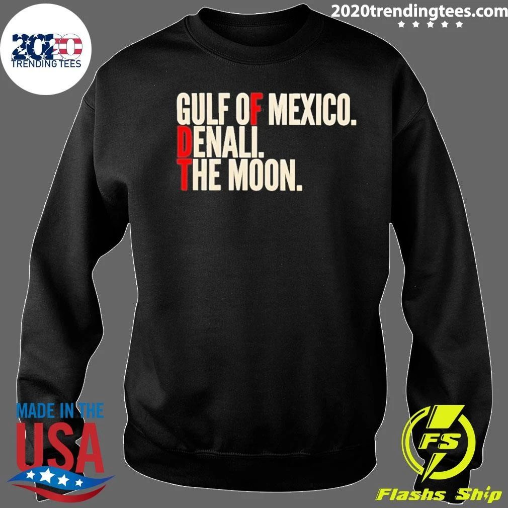 Fdt Gulf Of Mexico Denali The Moon Anti-trump Shirt