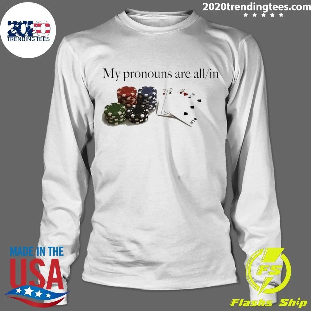 My Pronouns Are All In Poker Gambling Casino Shirt