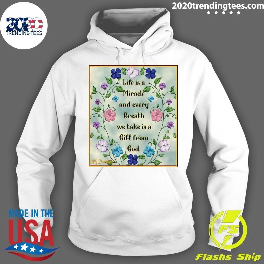 Life is a Miracle and every Breath we take is a Gift from God Shirt