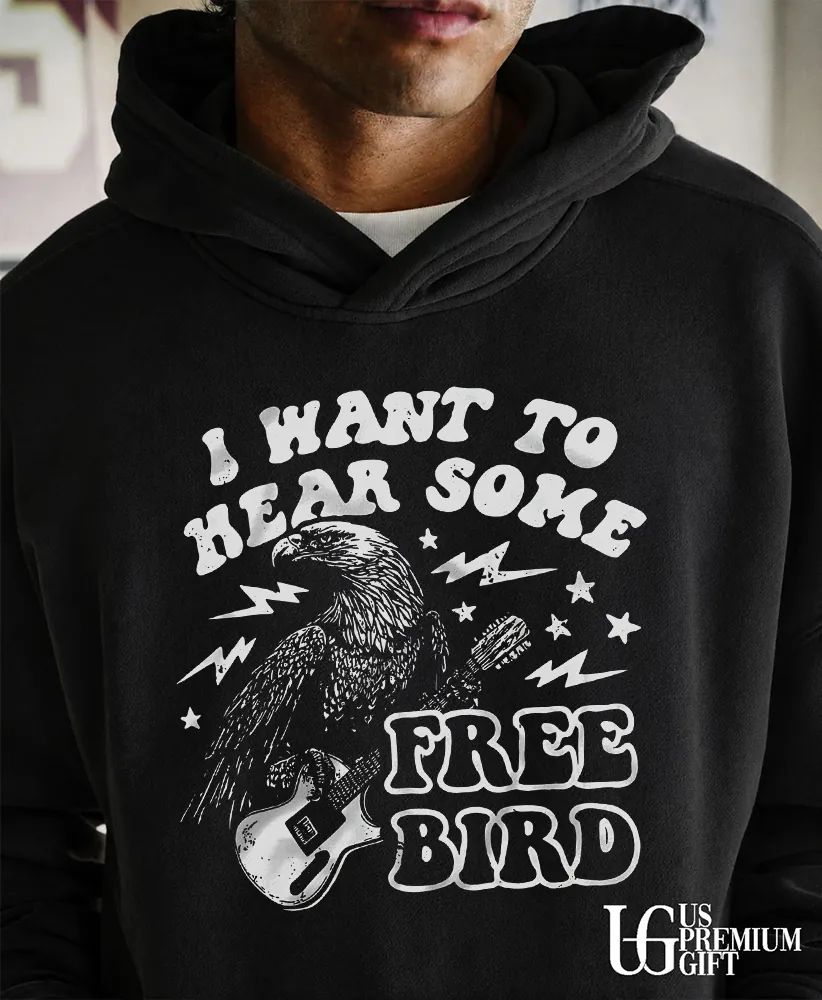 I want to hear some free bird shirt