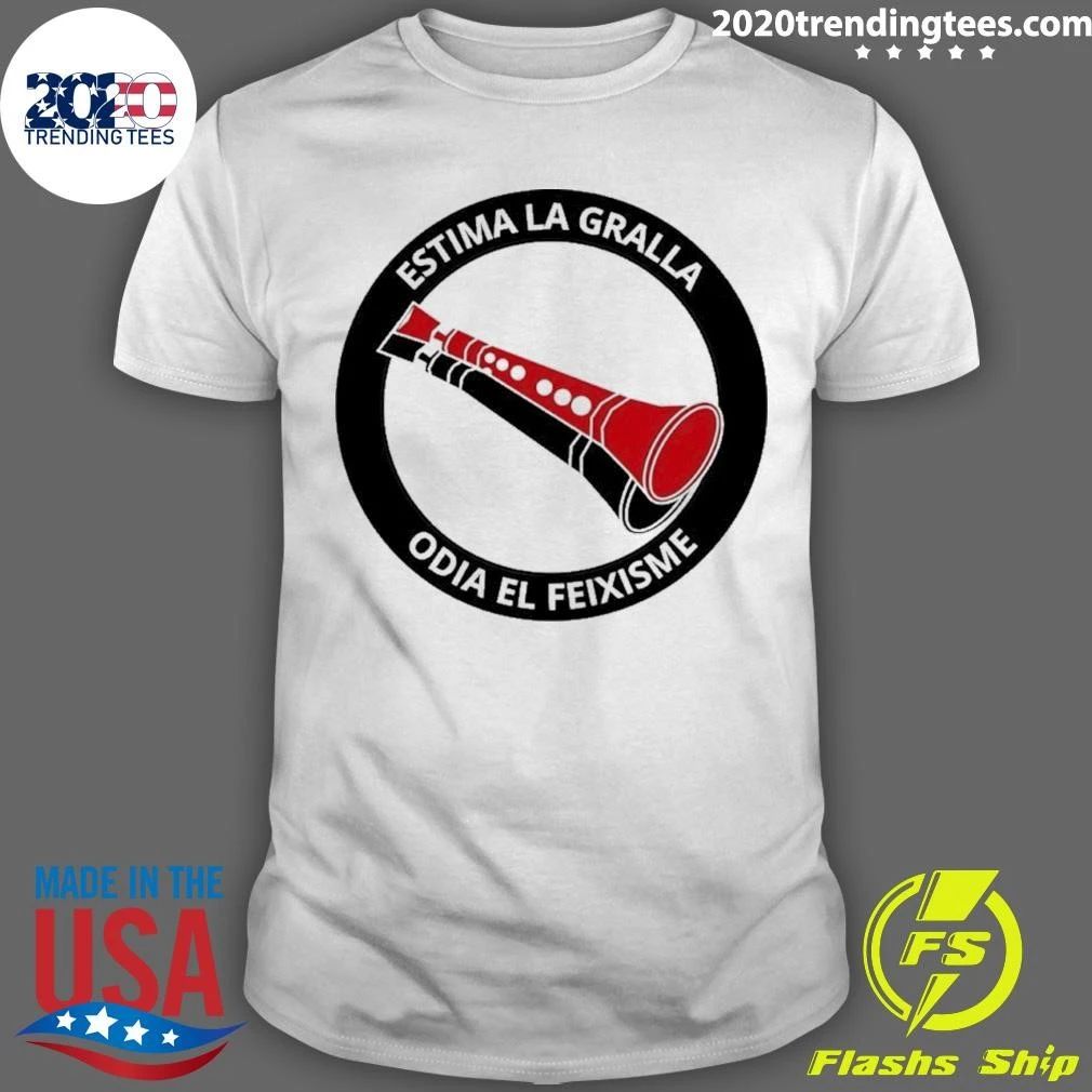 Estima La Gralla Odia El Feixisme Catalan Shirt