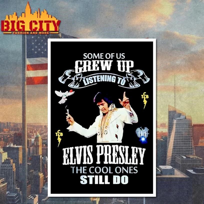 Some Of Us Grew Up Listen to Elvis Presley The Cool One Graphic Shirt