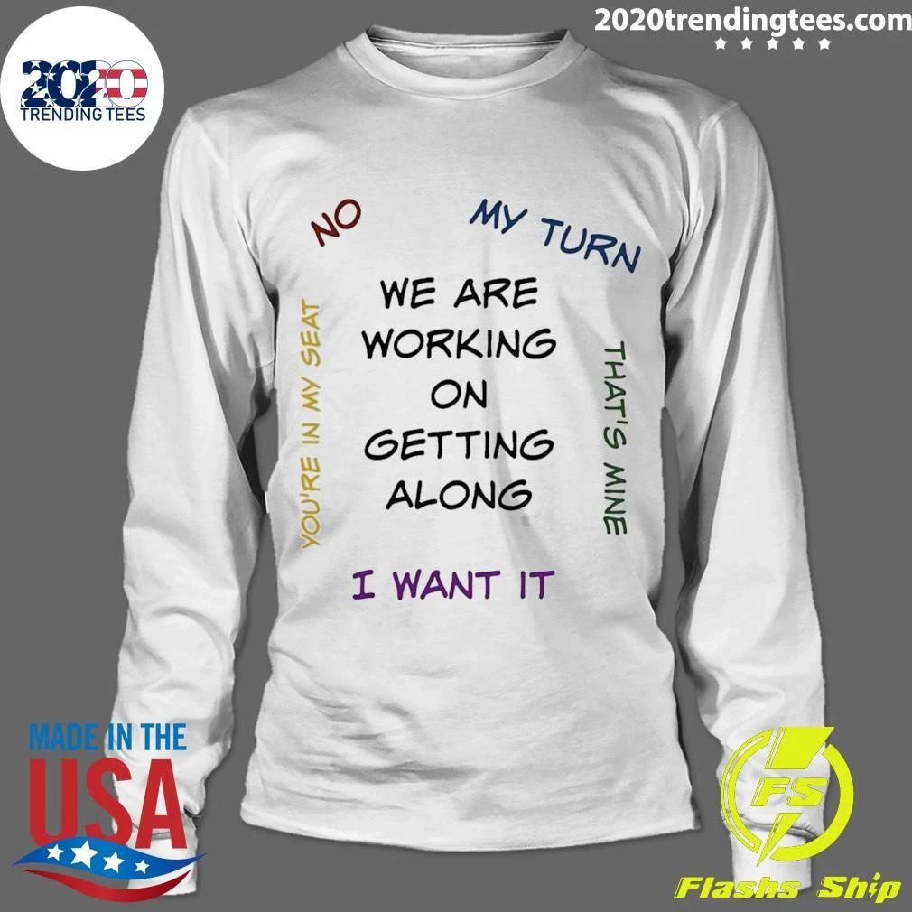 We Are Working on Getting Along with Arguments Shirt