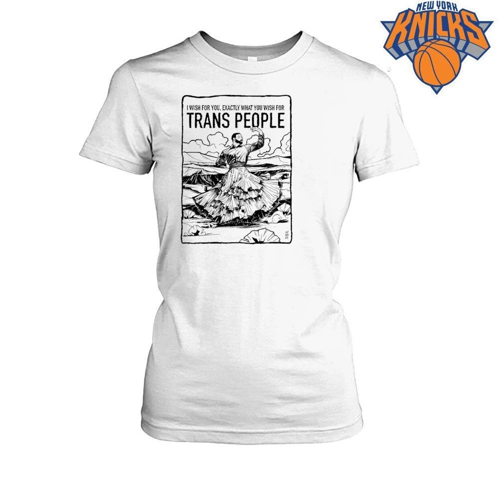 I Wish For You Exactly What You Wish For Trans People Shirt