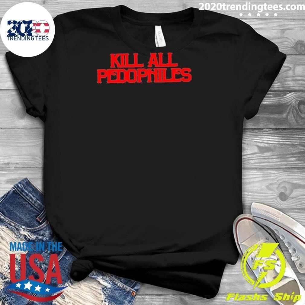 Kill All Pedophiles 2026 Shirt