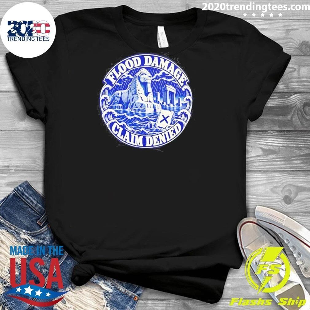 Flood Damage Claim Denied Insurance Humor Shirt