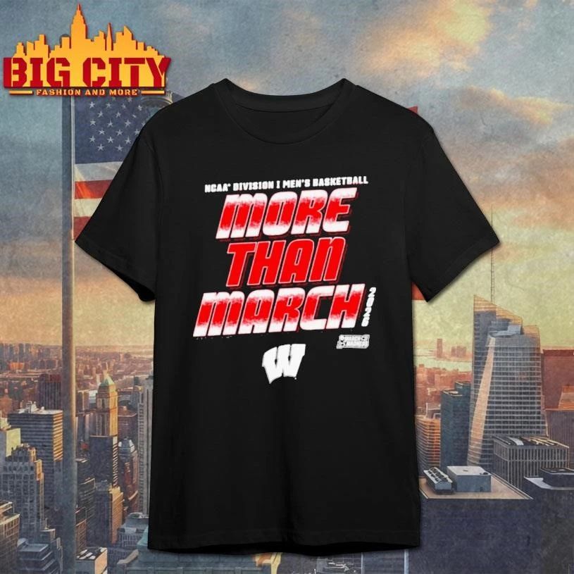 Wisconsin Badgers 2026 Ncaa Division I Mens Basketball More Than March Madness College Shirt