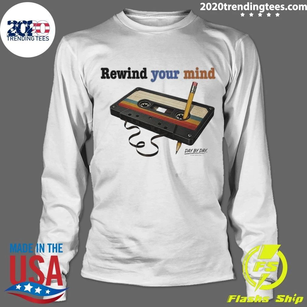 Rewind Your Mind Day By Day Co Shirt
