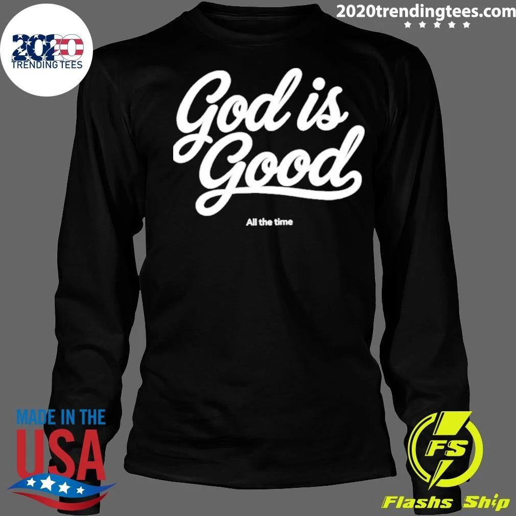 God Is Good All The Time Shirt