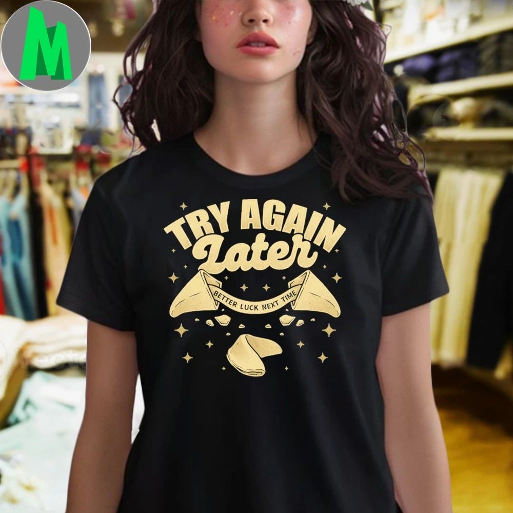 Try Again Later Better Luck Next Time Ironic Fortune Cookie Funny Shirt