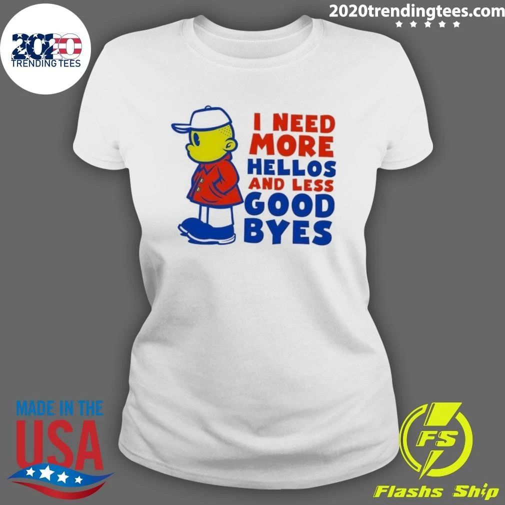 I Need More Hellos and Less Goodbyes Cartoon Character Shirt