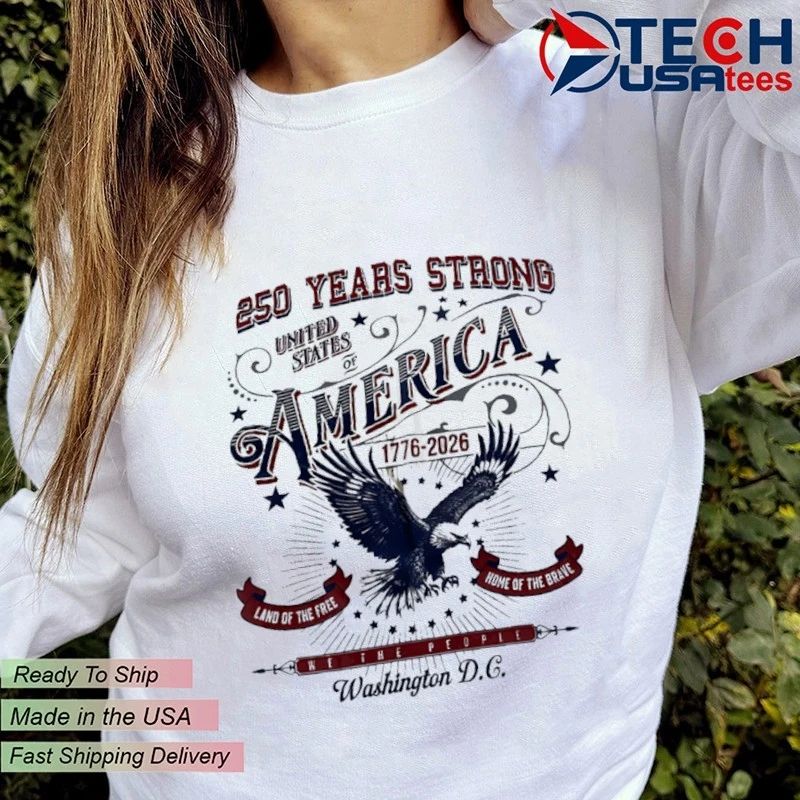 250 Years Strong United States America 1776-2026 Land of the Free Home of the Brave shirt