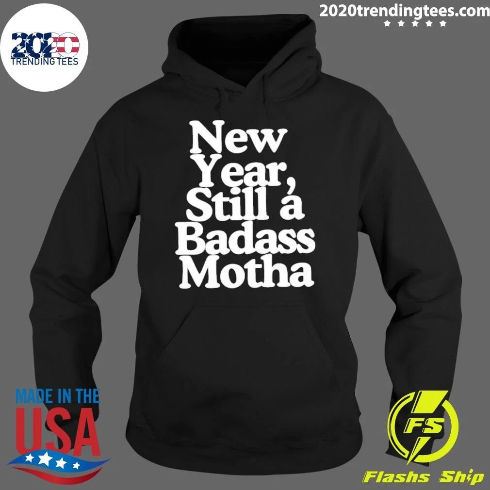 New Year Still A Badass Mother Inspirational Shirt