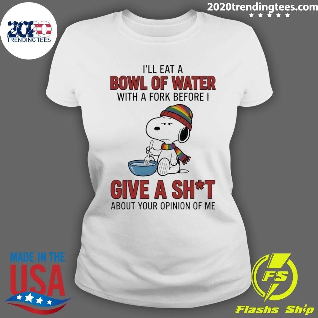 I’ll Eat A Bowl Of Water With A Fork Before I Give A Sht Shirt