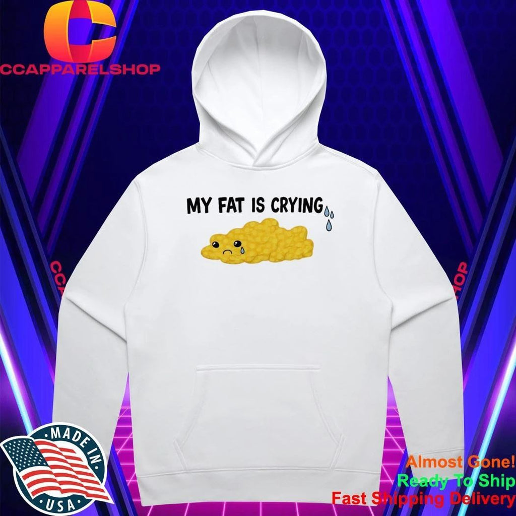 My Fat Is Crying Shirt