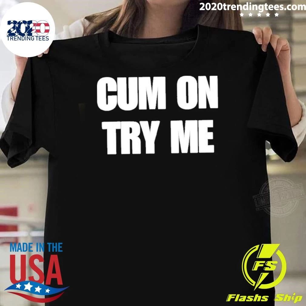 Cum On Try Me 2026 Shirt