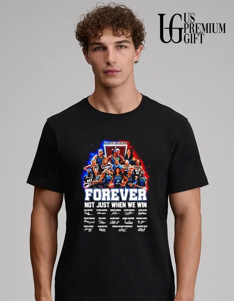 Atlanta Dream WNBA Forever Not Just When We Win 2026 signatures shirt
