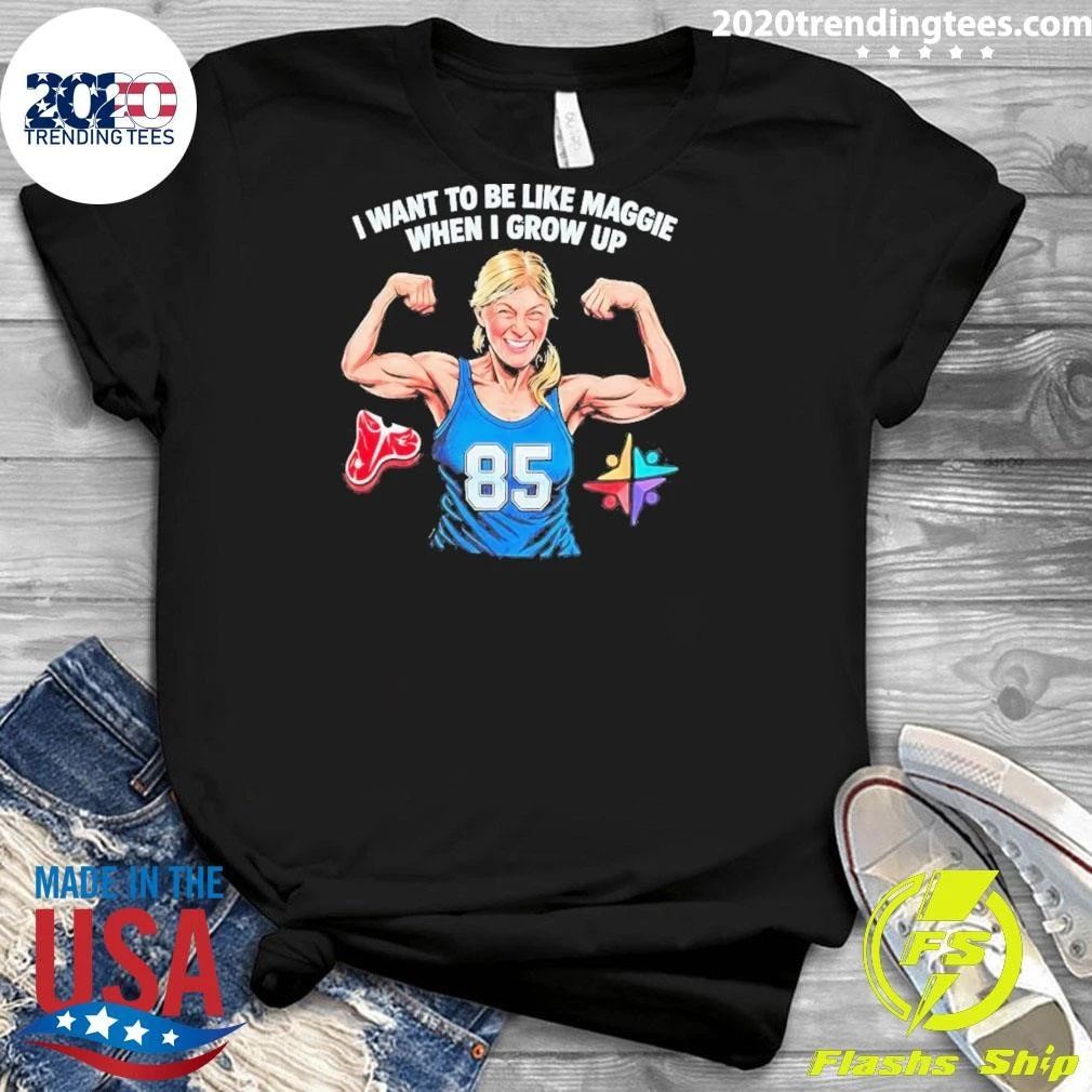 I Want to Be Like Maggie When I Grow Up 85 Shirt