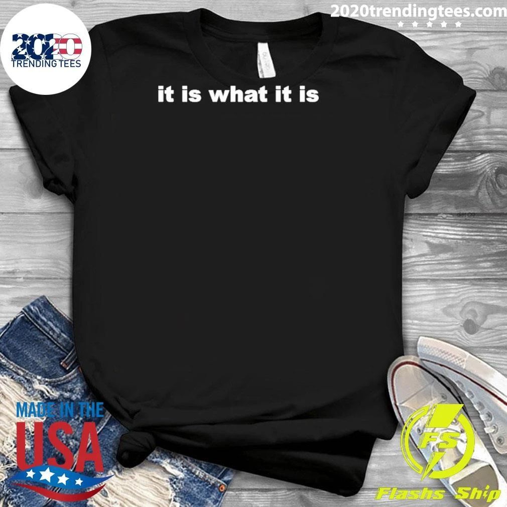 It Is What It Is Shirt