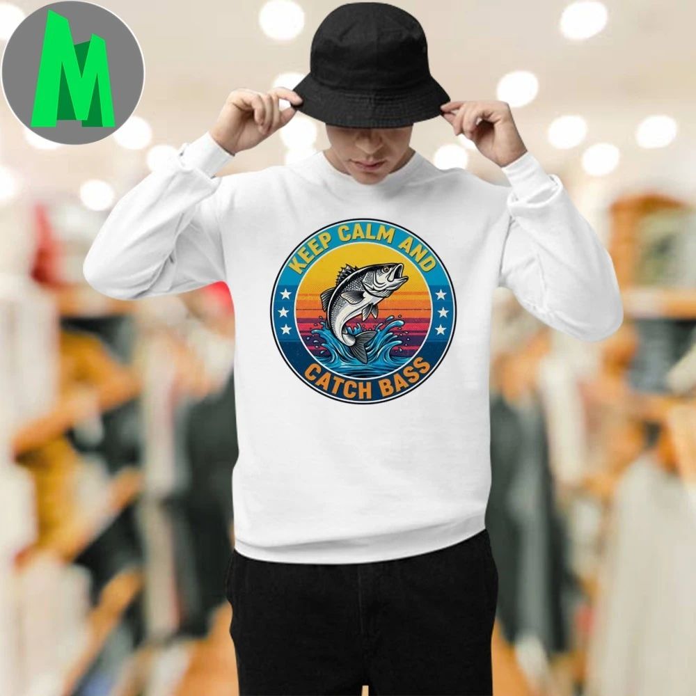 Keep Calm And Catch Bass Funny Bass Fishing Quote For Anglers Outdoor Lovers Oversized Shirt