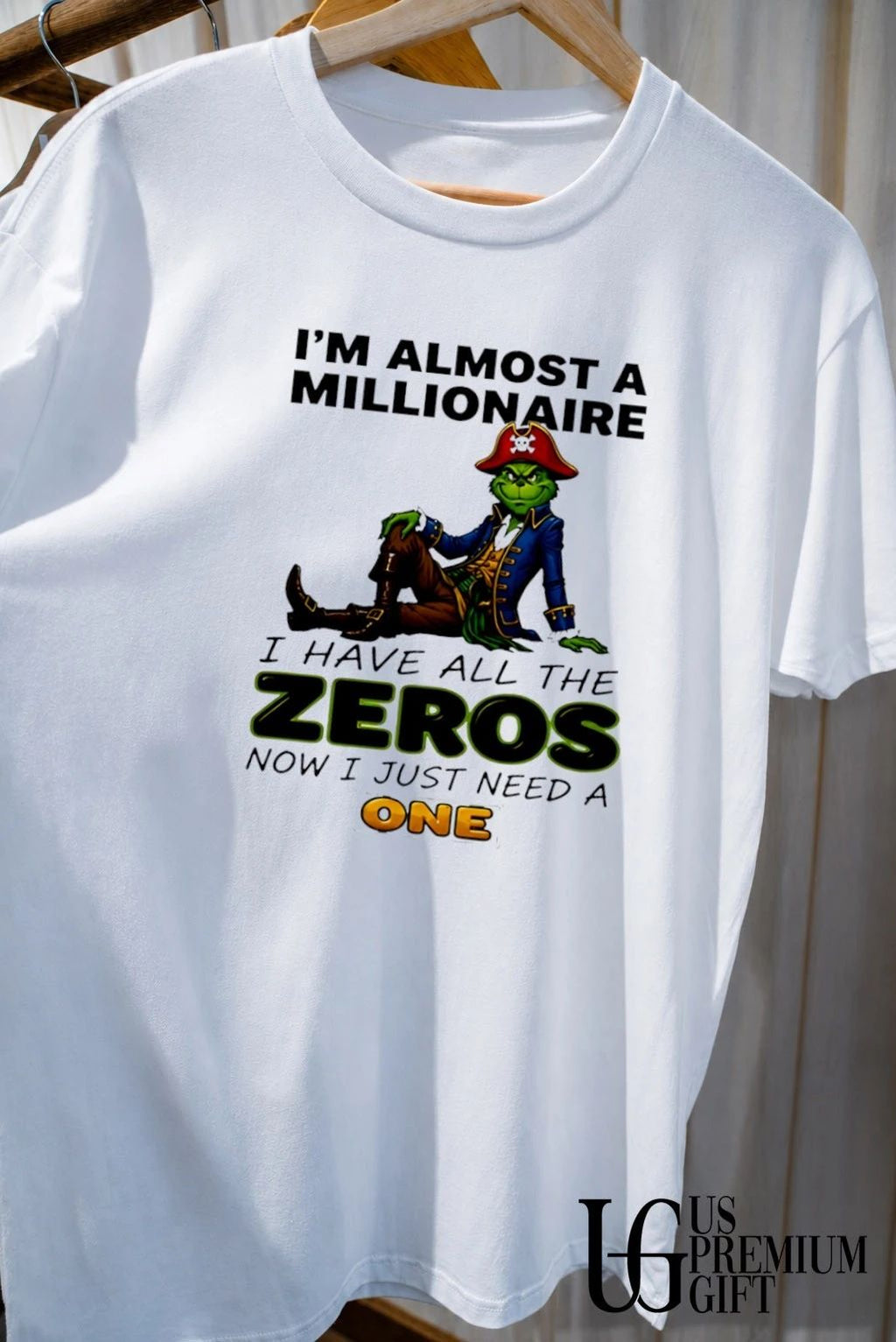 Grinch I’m almost a millionaire I have all the zeros now I just need a one shirt