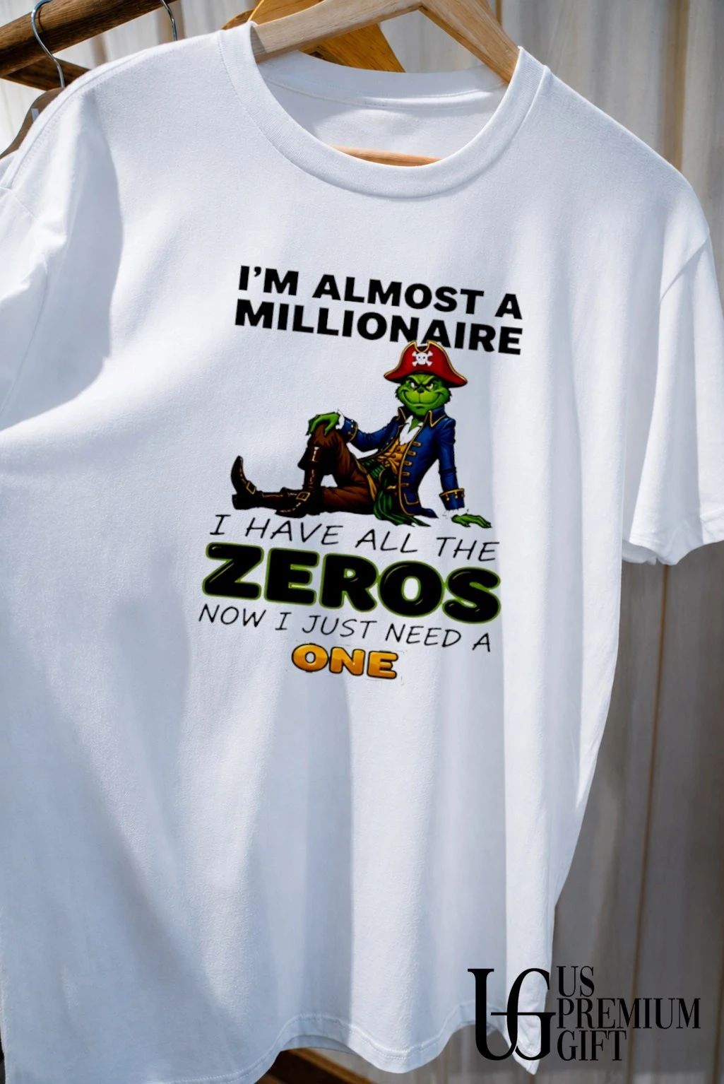Grinch I’m almost a millionaire I have all the zeros now I just need a one shirt