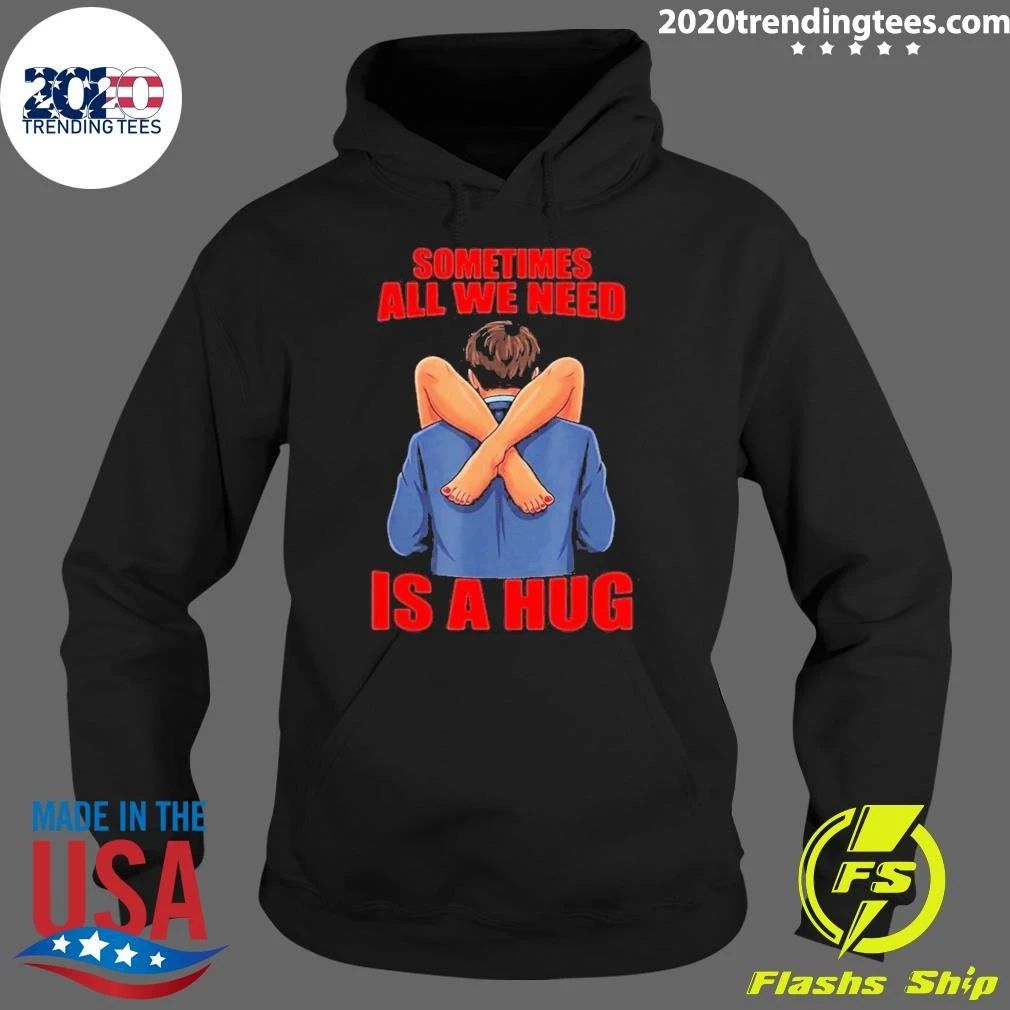 Sometimes All We Need Is A Hug Funny Sarcasm Shirt