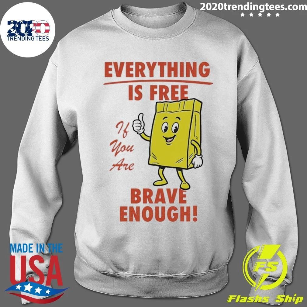 Everything Is Free If You Are Brave Enough Shirt