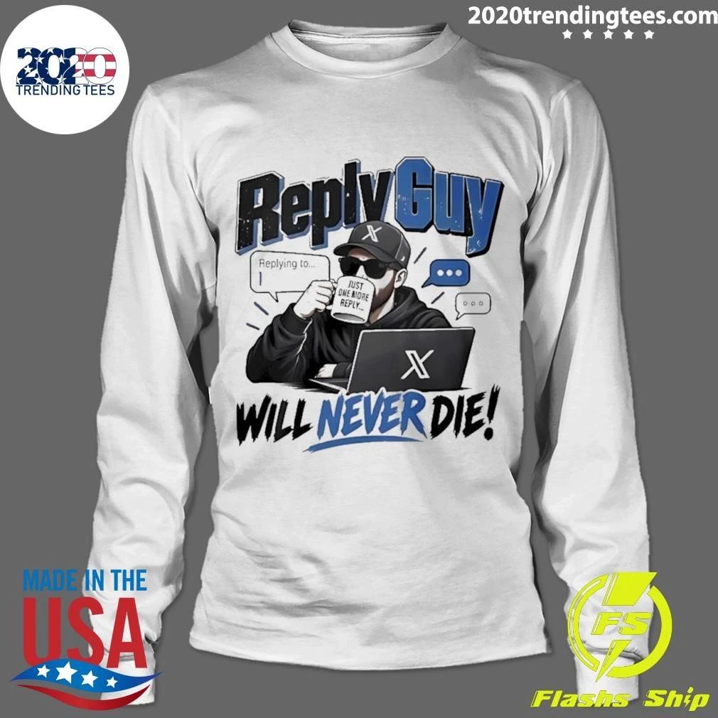 Reply Guy Will Never Die Twitter Shirt