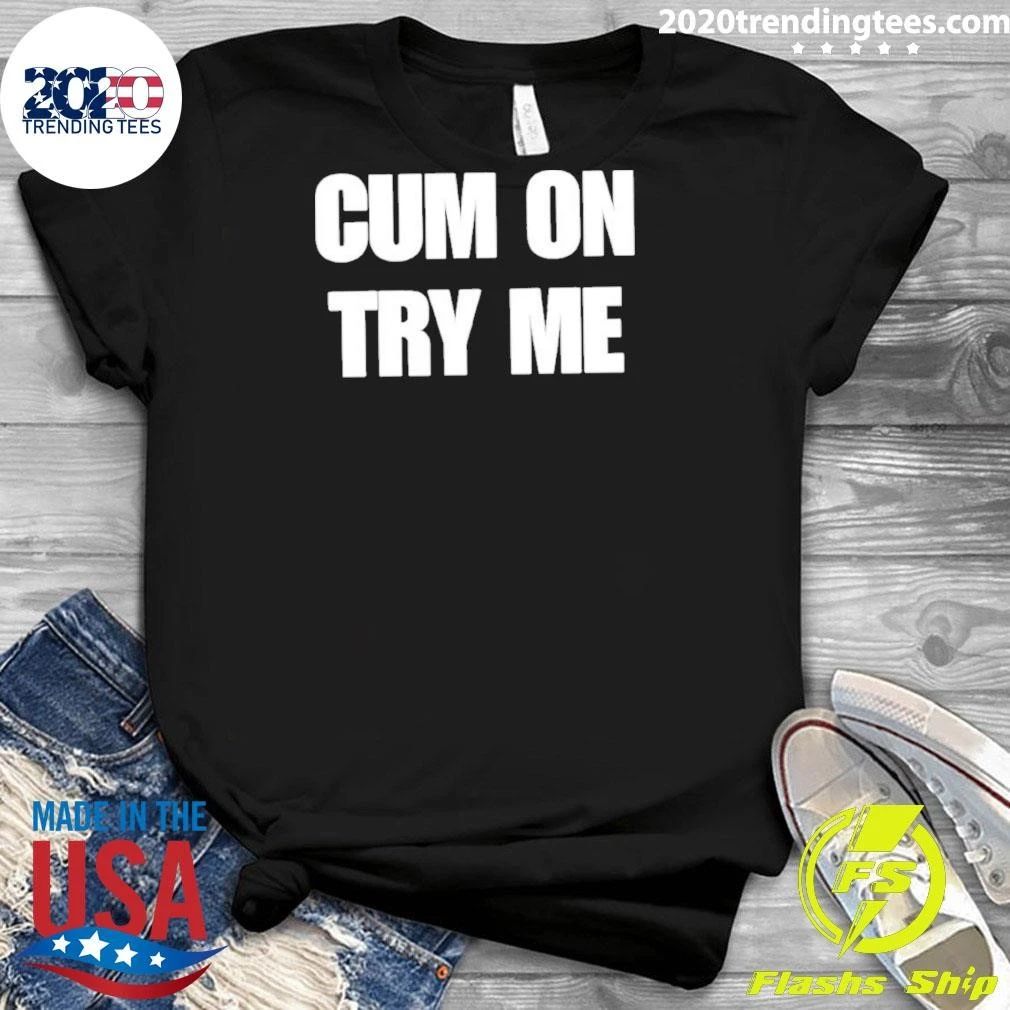 Cum On Try Me 2026 Shirt