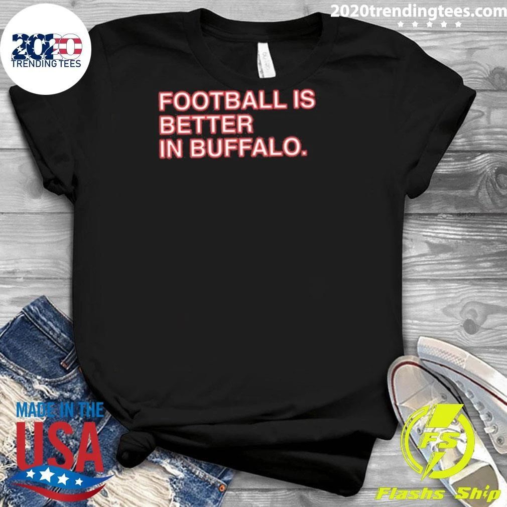 Football Is Better In Buffalo Shirt