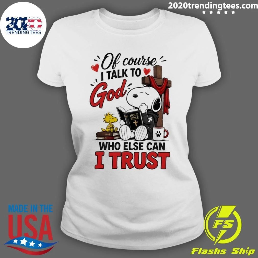 Woodstock Religious Bible Cross Of Course I Talk To God Who Else Can I Trust Shirt