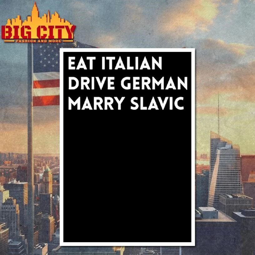 Eat Italian Drive German Marry Slavic Text Shirt