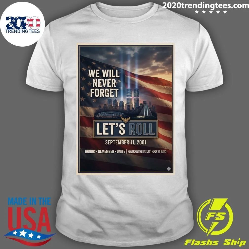 We Will Never Forget Let’s Roll September 11, 2001 Honor Remember Unite Shirt