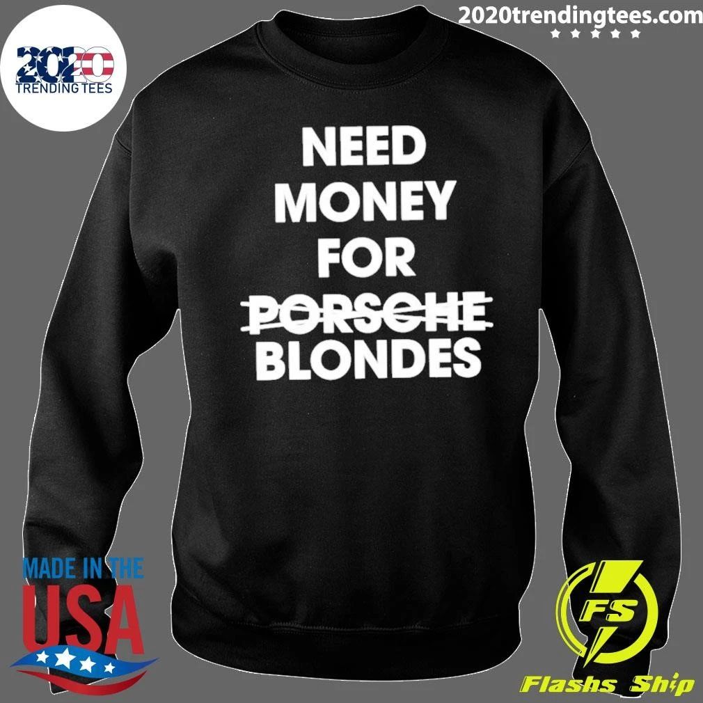 Need Money For Blondes Not Blondes Shirt