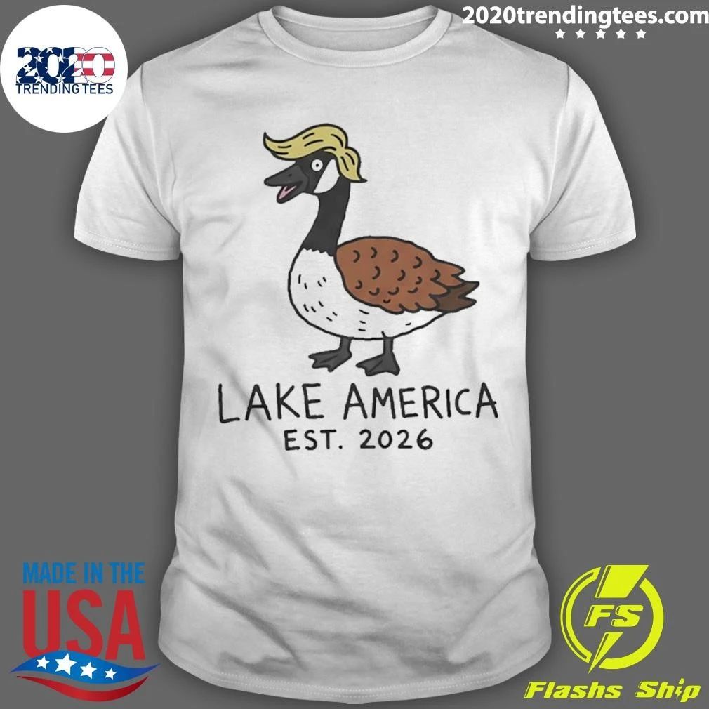 Lake America Est 2026 Trump Hair Goose Funny Shirt