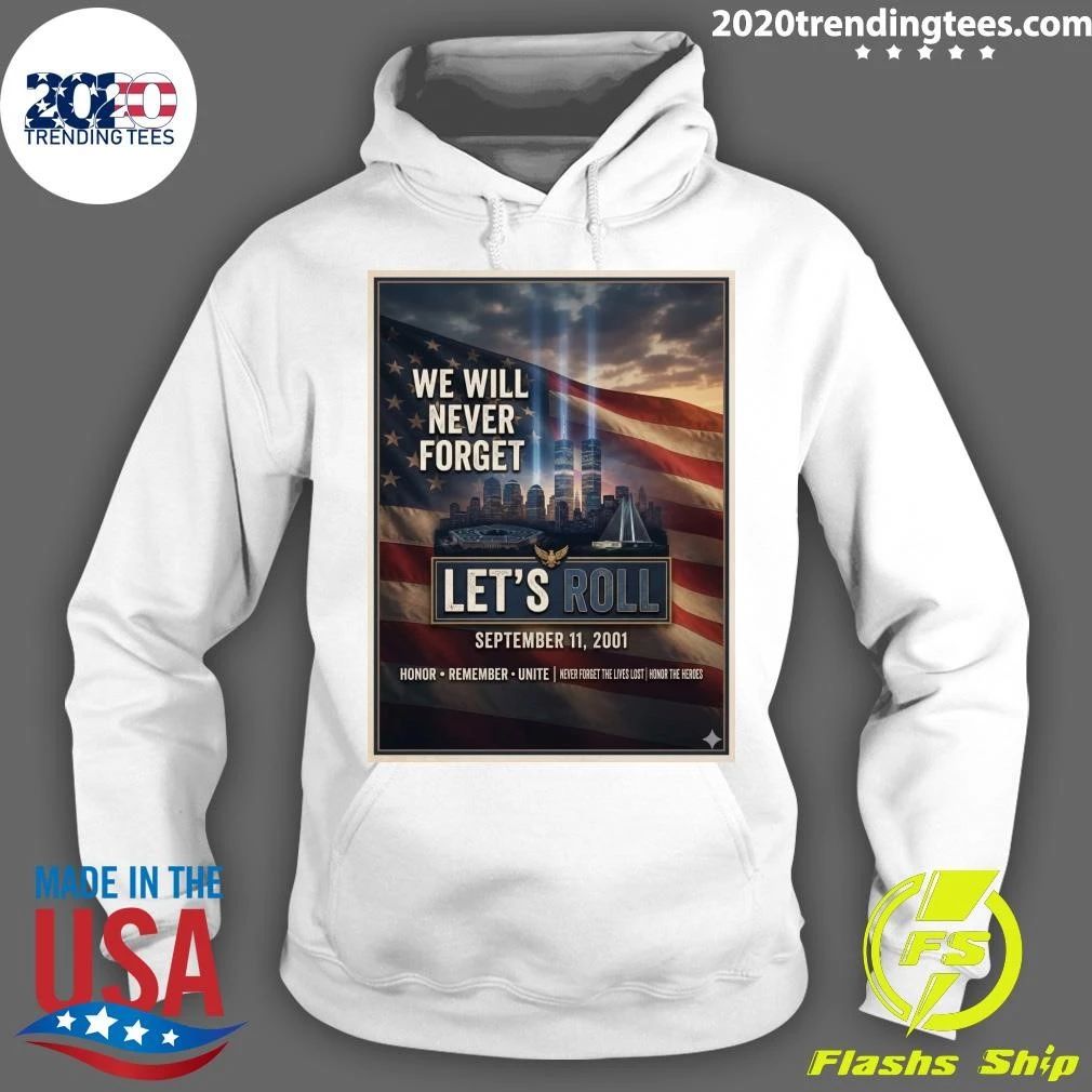 We Will Never Forget Let’s Roll September 11, 2001 Honor Remember Unite Shirt