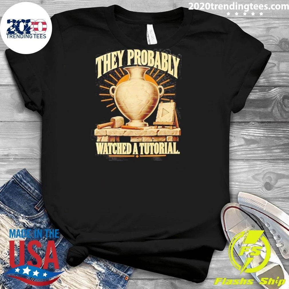 They Probably Watched A Tutorial Pottery Shirt