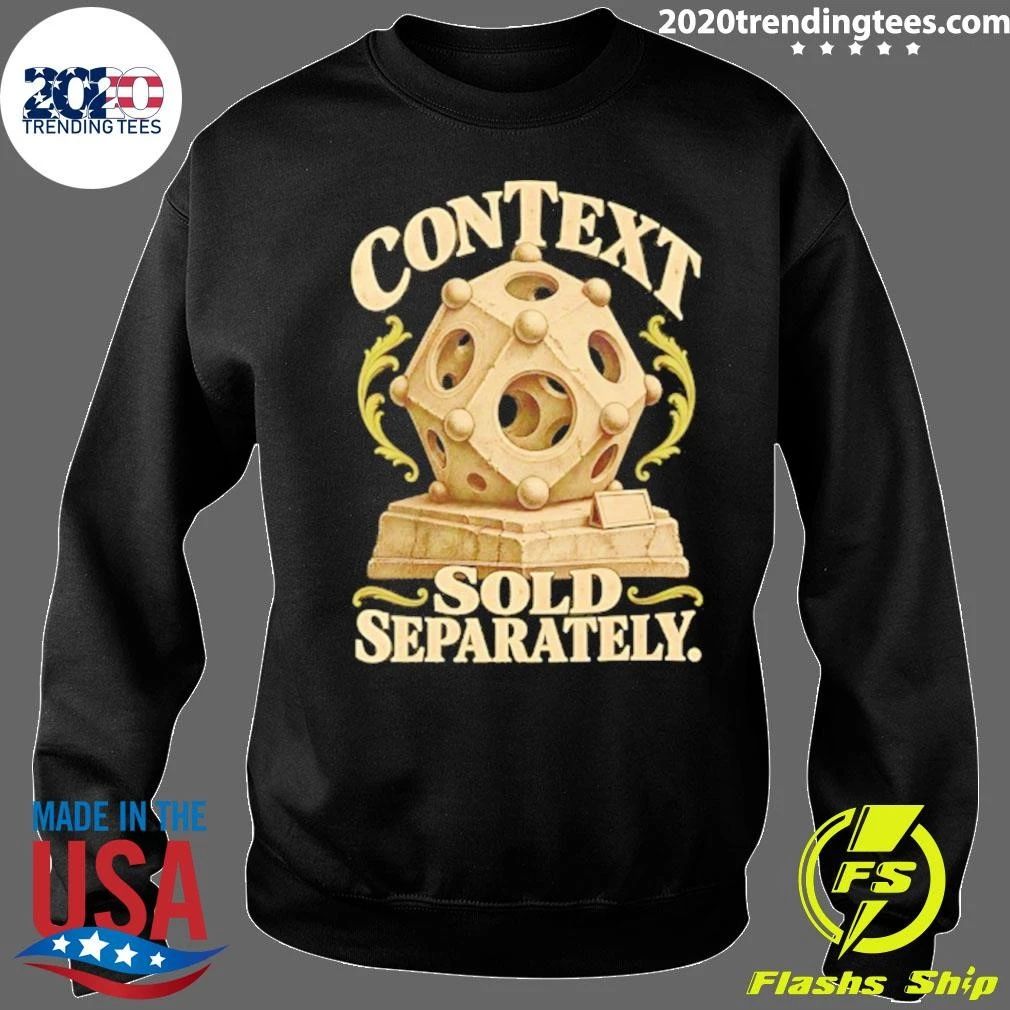 Context Sold Separately Sarcastic Humor Shirt