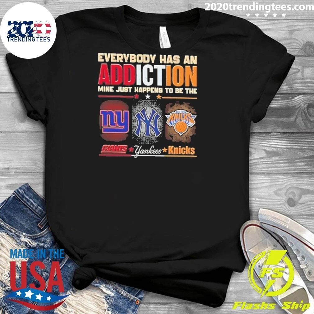 New York Giants Yankees Knicks Everyone Has An Addiction Mine Just Happens Shirt