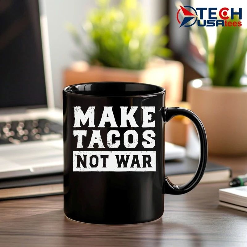 Make tacos not war shirt