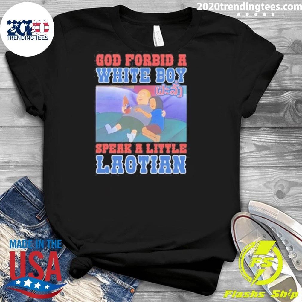 God Forbid A White Boy Speak A Little Laotion Shirt