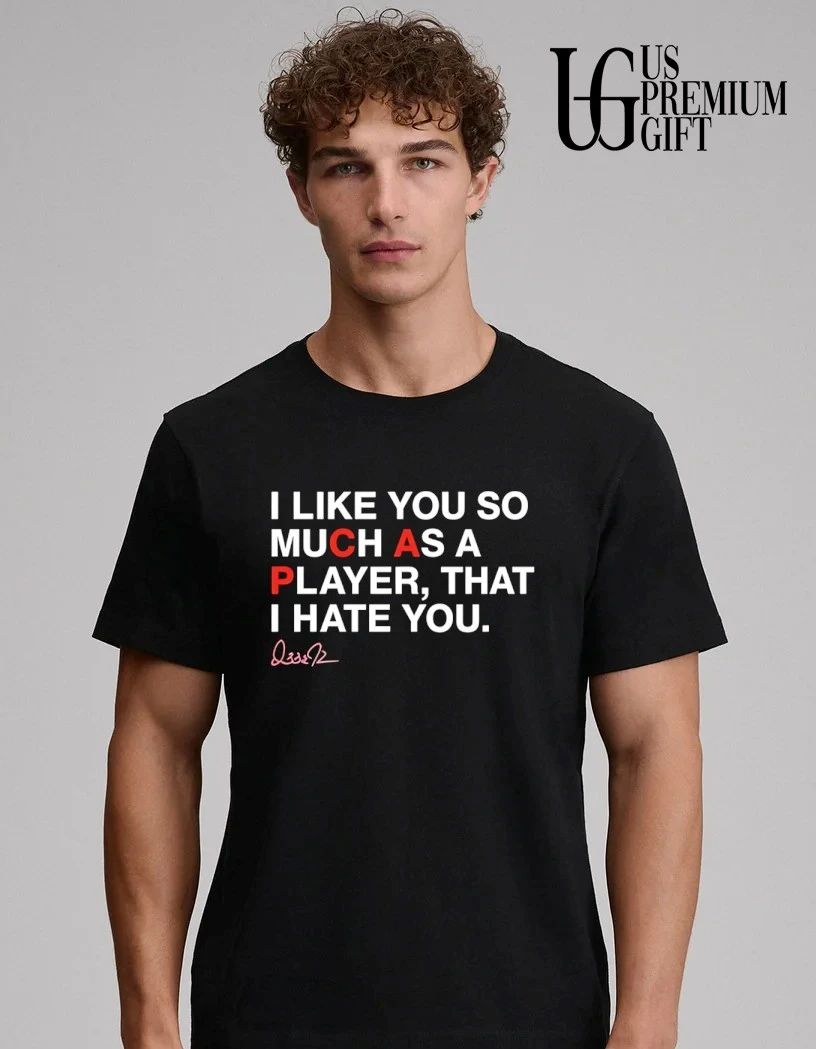 PCA I like you so much as a player that I hate you Chicago Cubs signature shirt