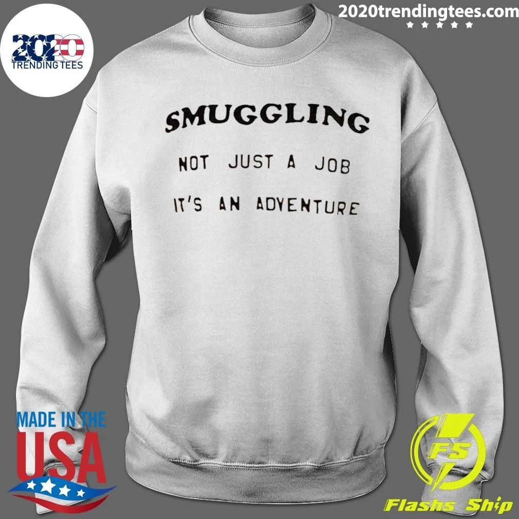 Smuggling Not Just A Job It’s An Adventure Shirt