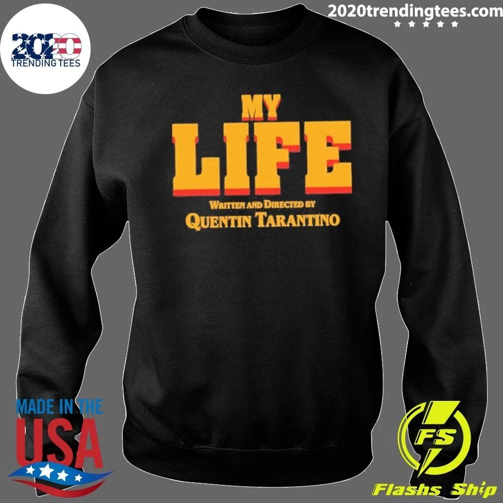 My Life Directed by Quentin Tarantino Shirt