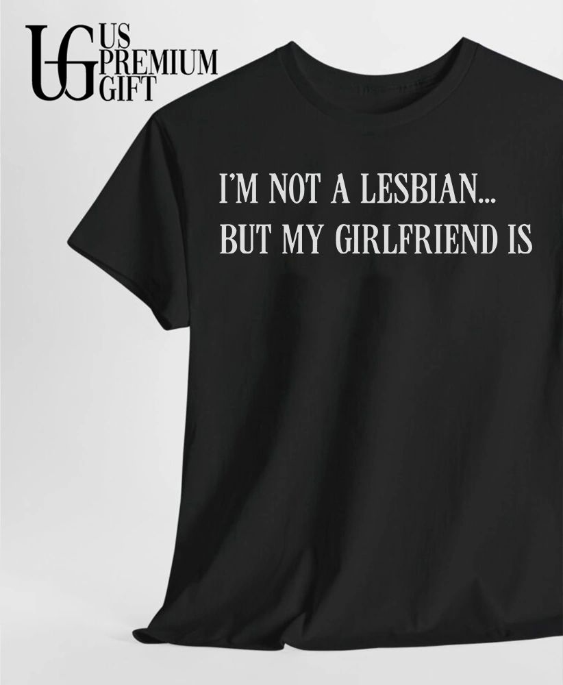 I’m not a lesbian but my girlfriend is shirt