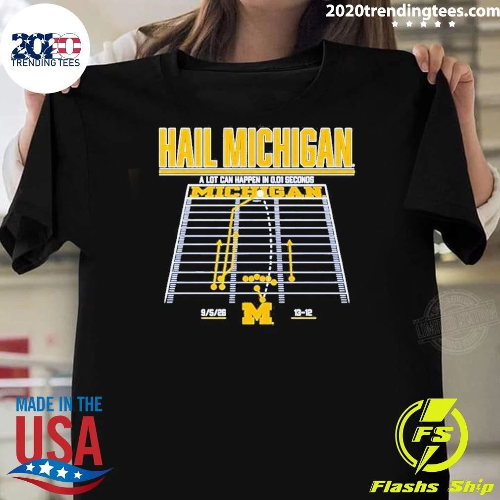 Michigan Wolverines Hail Michigan A Lot Can Happen In 0.01 Seconds Shirt