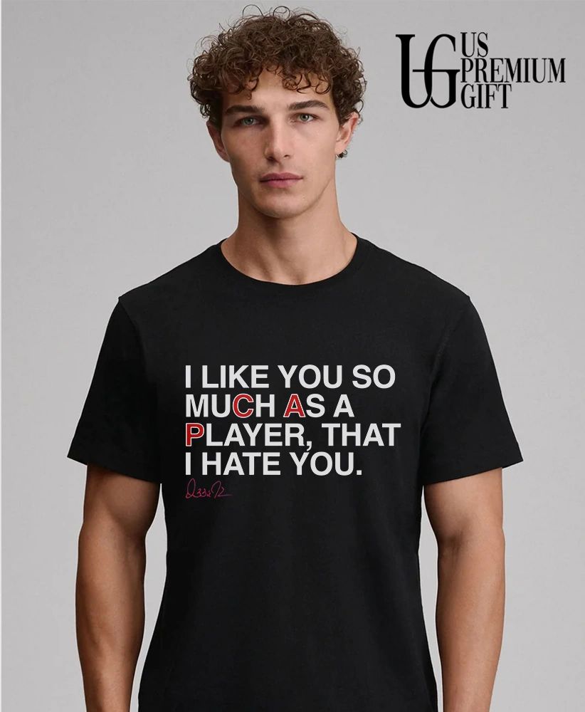 Ozzie Guillén I like you so much as a player that I hate you signature shirt
